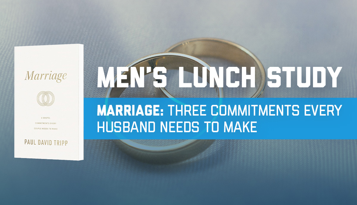 Men's Lunch Study  Marriage: Three Commitments Every Husband Needs to Make